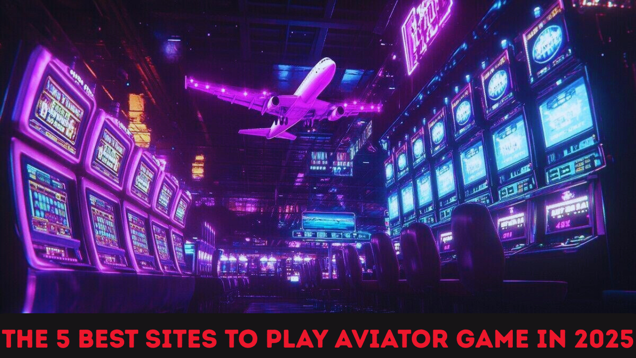 The 5 Best Sites to Play Aviator Game in 2025