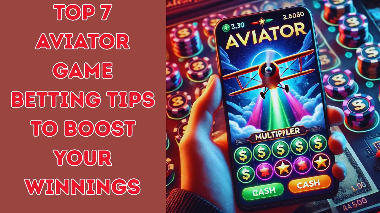 Top 7 Aviator Game Betting Tips to Boost Your Winnings